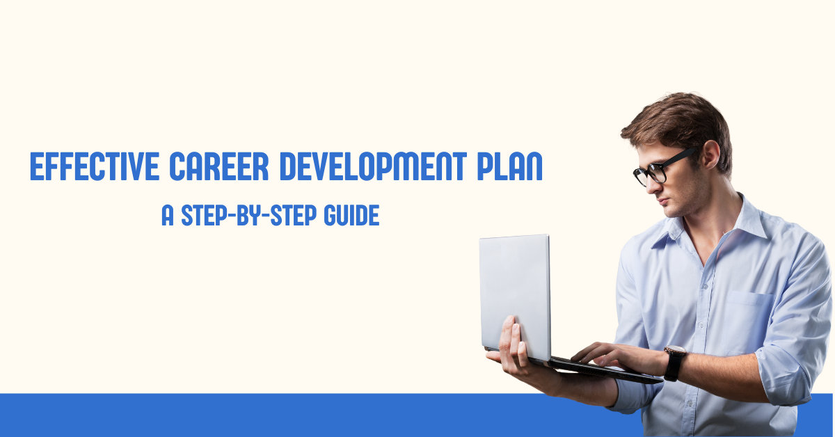 How to Create an Effective Career Development Plan: A Step-by-Step Guide